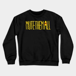 Mute Them All Crewneck Sweatshirt